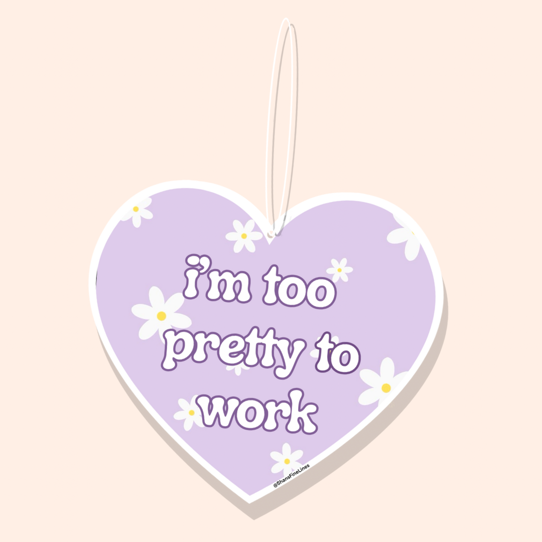 Iโm Too Pretty To Work Car Freshiee