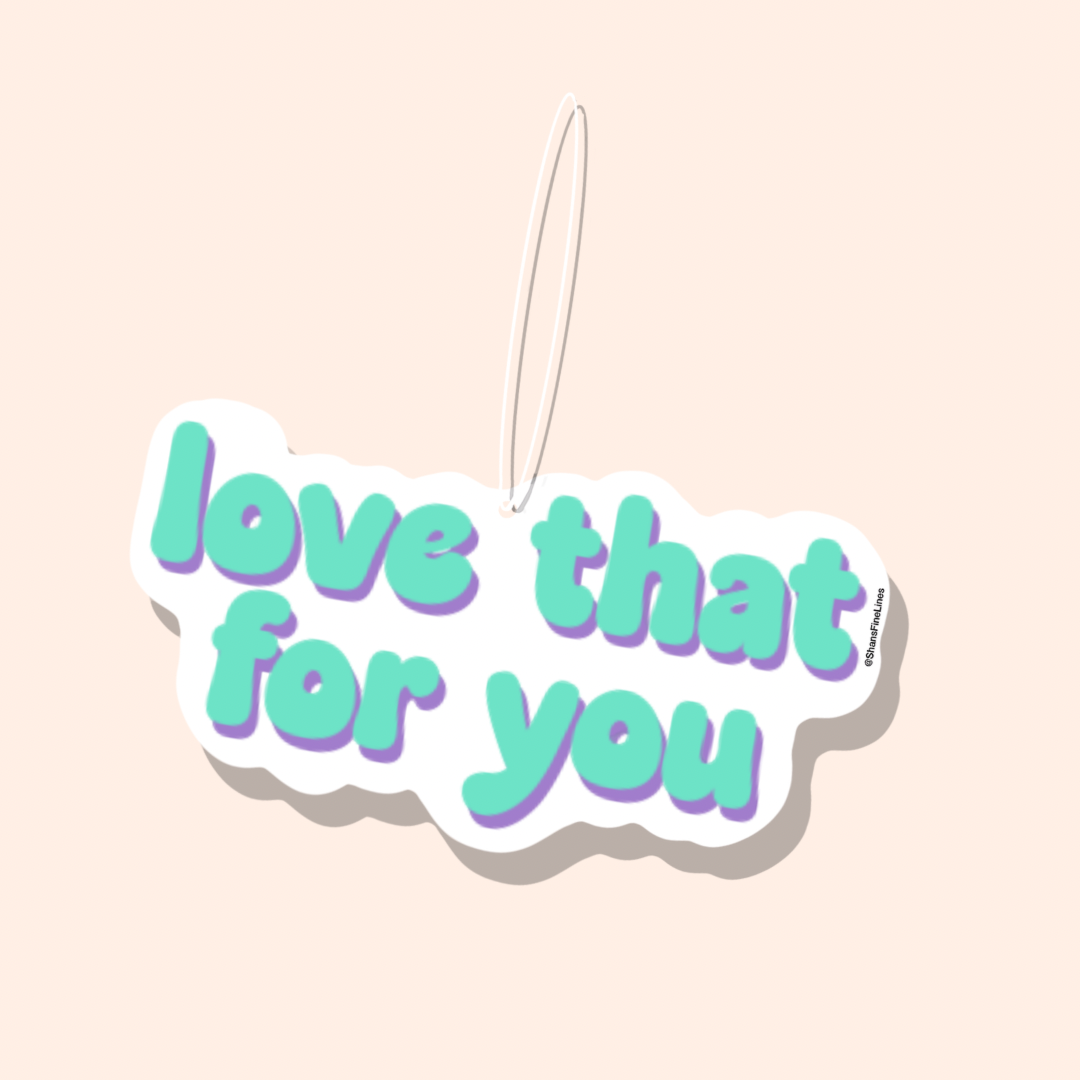 Love That For You Car Freshiee