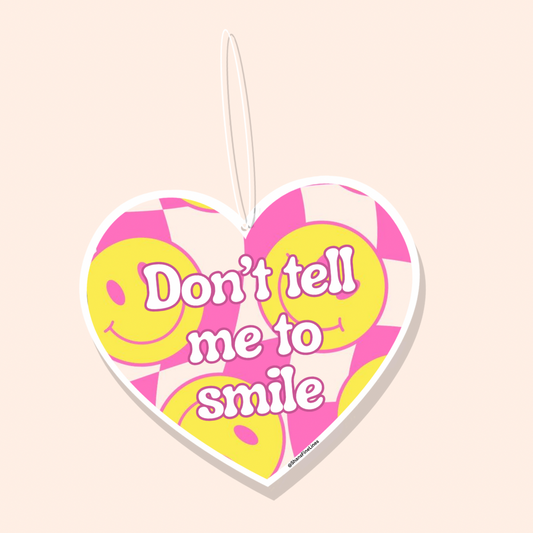 Don’t Tell Me To Smile Car Freshiee