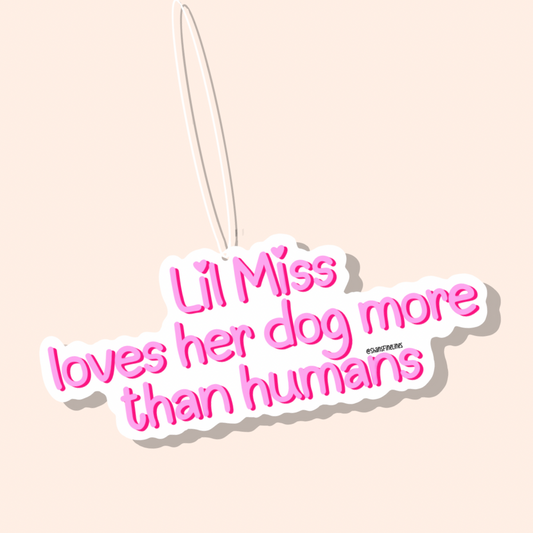 Lil Miss Loves Her Dog More Than Humans Car Freshiee