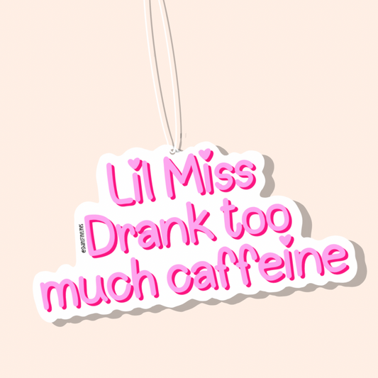 Lil Miss Drank Too Much Caffeine Car Freshiee