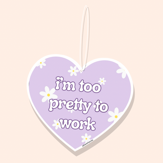 I’m Too Pretty To Work Car Freshiee