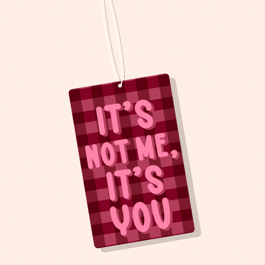 It’s Not Me, It’s You Car Freshiee